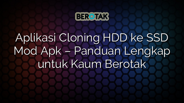 √ Aplikasi Cloning Hdd Ke Ssd Mod Apk Panduan Lengkap Untuk Kaum Berotak 0706