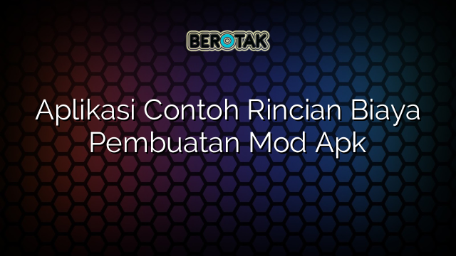 Aplikasi Contoh Rincian Biaya Pembuatan Mod Apk