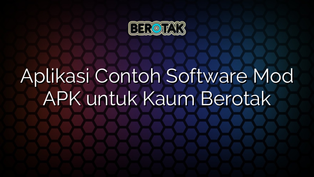 Aplikasi Contoh Software Mod APK untuk Kaum Berotak