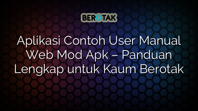 Aplikasi Contoh User Manual Web Mod Apk – Panduan Lengkap untuk Kaum Berotak