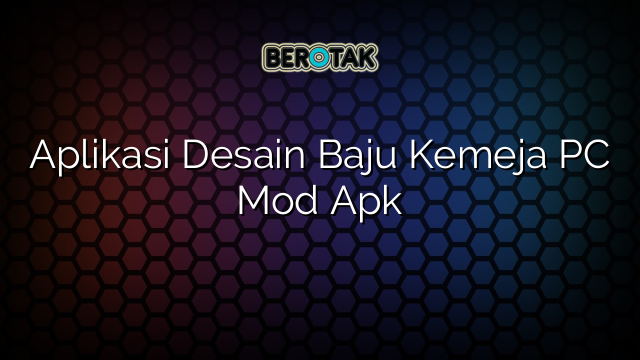 Aplikasi Desain Baju Kemeja PC Mod Apk