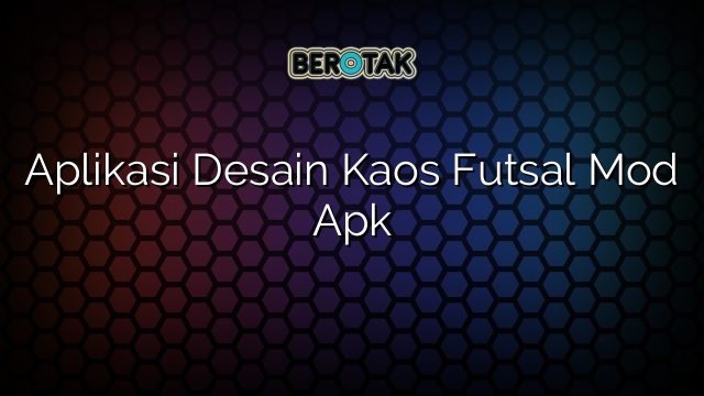 Aplikasi Desain Kaos Futsal Mod Apk