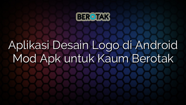 Aplikasi Desain Logo di Android Mod Apk untuk Kaum Berotak