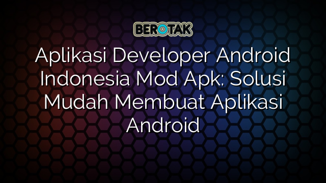 √ Aplikasi Developer Android Indonesia Mod Apk: Solusi Mudah Membuat ...