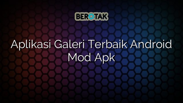 Aplikasi Galeri Terbaik Android Mod Apk