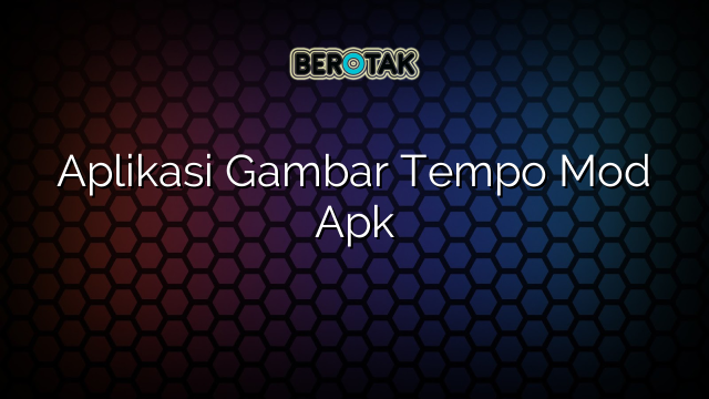 Aplikasi Gambar Tempo Mod Apk