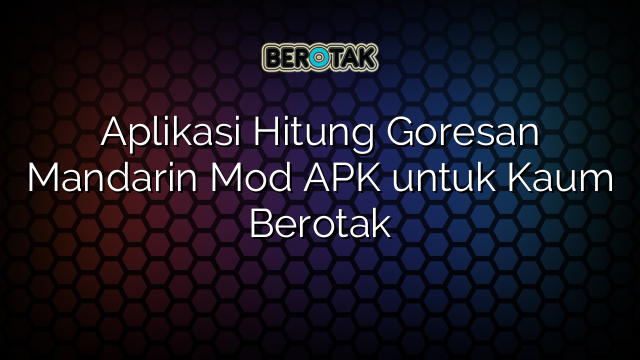 Aplikasi Hitung Goresan Mandarin Mod APK untuk Kaum Berotak