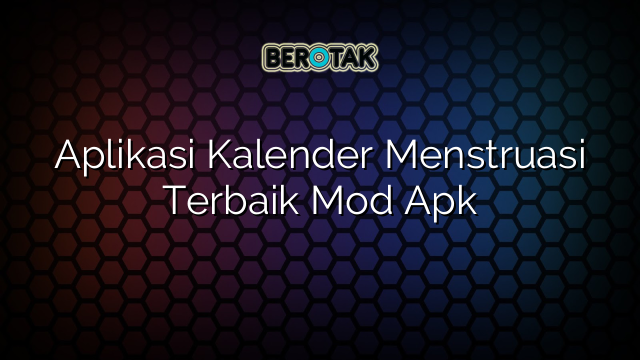 Aplikasi Kalender Menstruasi Terbaik Mod Apk