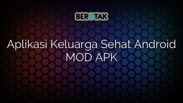 Aplikasi Keluarga Sehat Android MOD APK