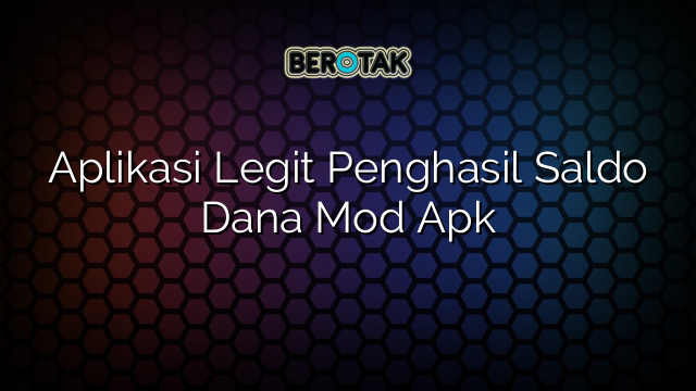 Aplikasi Legit Penghasil Saldo Dana Mod Apk