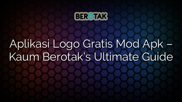 Aplikasi Logo Gratis Mod Apk – Kaum Berotak’s Ultimate Guide