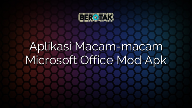 Aplikasi Macam-macam Microsoft Office Mod Apk