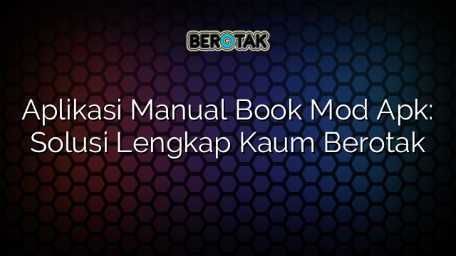 √ Aplikasi Manual Book Mod Apk: Solusi Lengkap Kaum Berotak