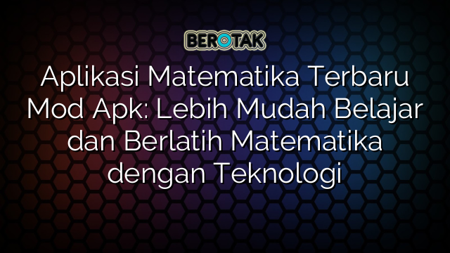 Aplikasi Matematika Terbaru Mod Apk: Lebih Mudah Belajar dan Berlatih Matematika dengan Teknologi