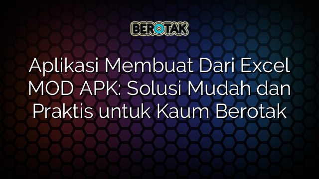 Aplikasi Membuat Dari Excel MOD APK: Solusi Mudah dan Praktis untuk Kaum Berotak