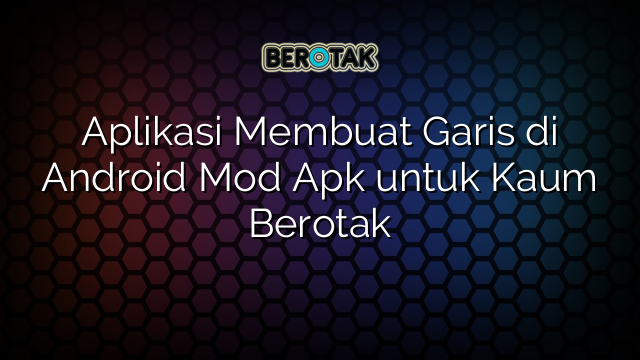 Aplikasi Membuat Garis di Android Mod Apk untuk Kaum Berotak