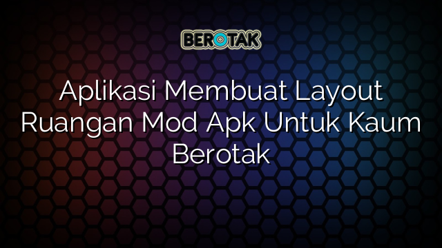 Aplikasi Membuat Layout Ruangan Mod Apk Untuk Kaum Berotak