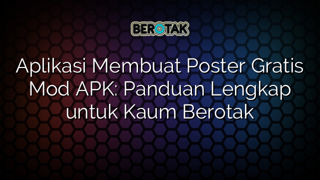 Aplikasi Membuat Poster Gratis Mod APK: Panduan Lengkap untuk Kaum Berotak