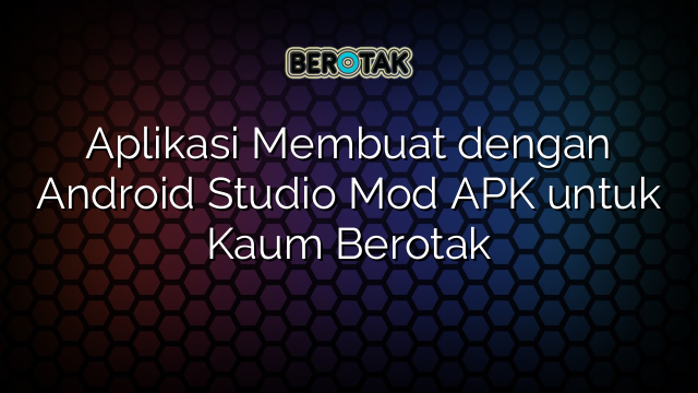 Aplikasi Membuat dengan Android Studio Mod APK untuk Kaum Berotak