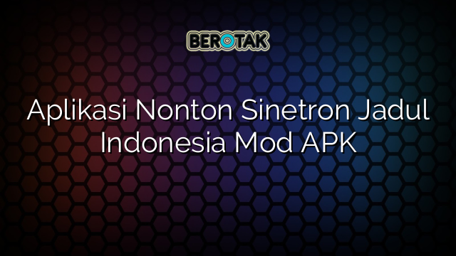 Aplikasi Nonton Sinetron Jadul Indonesia Mod APK