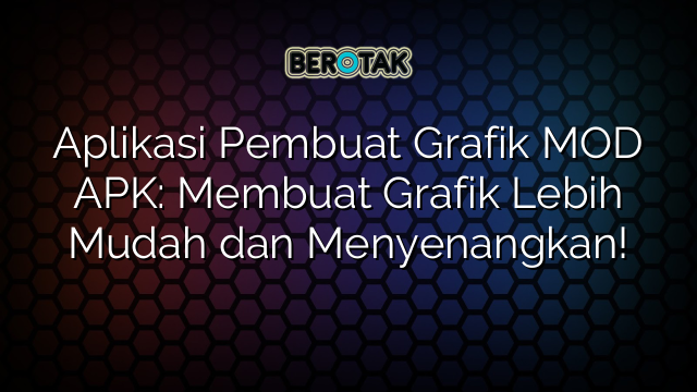 Aplikasi Pembuat Grafik MOD APK: Membuat Grafik Lebih Mudah dan Menyenangkan!