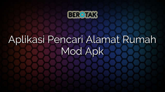 Aplikasi Pencari Alamat Rumah Mod Apk