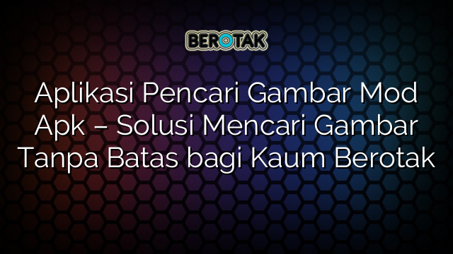 √ Aplikasi Pencari Gambar Mod Apk - Solusi Mencari Gambar Tanpa Batas ...