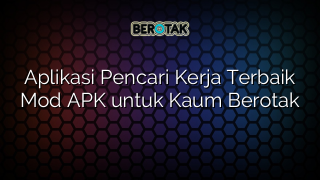 √ Aplikasi Pencari Kerja Terbaik Mod APK Untuk Kaum Berotak