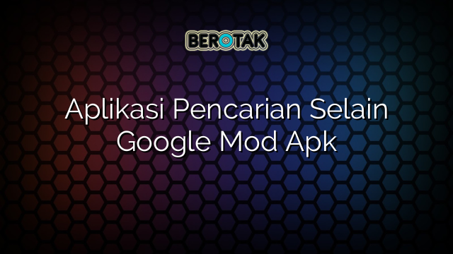 Aplikasi Pencarian Selain Google Mod Apk