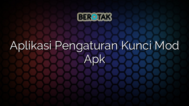 Aplikasi Pengaturan Kunci Mod Apk