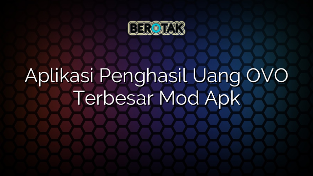 Aplikasi Penghasil Uang OVO Terbesar Mod Apk