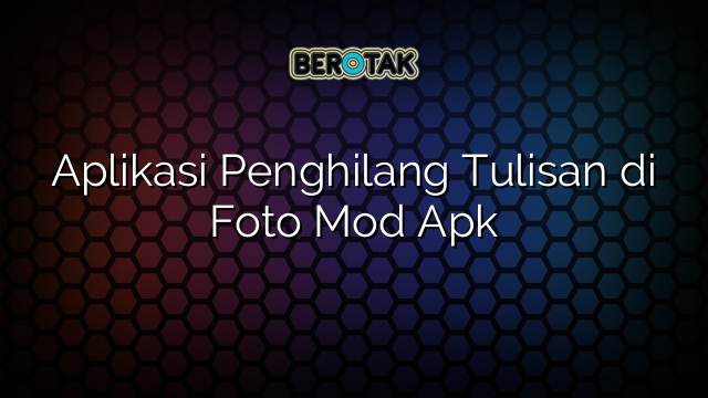 Aplikasi Penghilang Tulisan di Foto Mod Apk