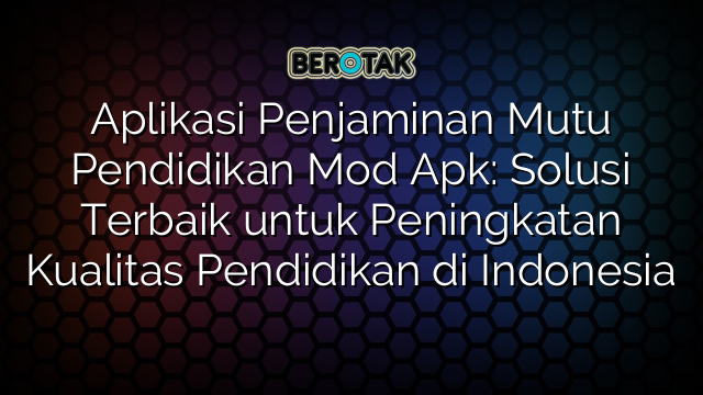 √ Aplikasi Penjaminan Mutu Pendidikan Mod Apk Solusi Terbaik Untuk