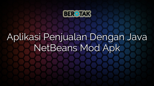 Aplikasi Penjualan Dengan Java NetBeans Mod Apk