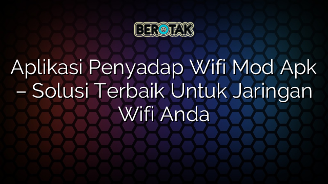 √ Aplikasi Penyadap Wifi Mod Apk Solusi Terbaik Untuk Jaringan Wifi Anda 1027