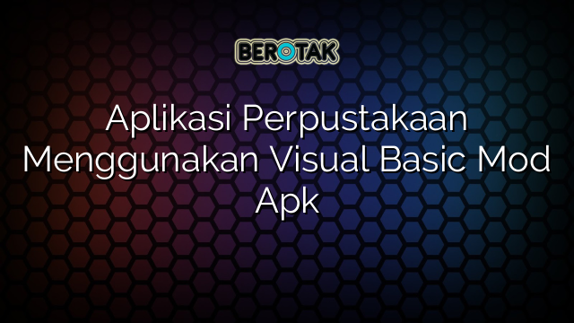 Aplikasi Perpustakaan Menggunakan Visual Basic Mod Apk