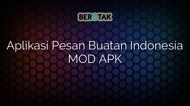 Aplikasi Pesan Buatan Indonesia MOD APK