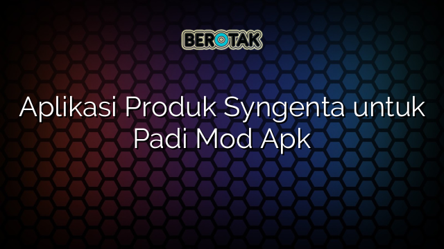 Aplikasi Produk Syngenta untuk Padi Mod Apk