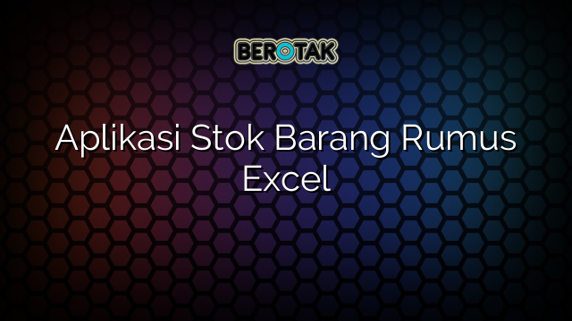 √ Aplikasi Stok Barang Rumus Excel