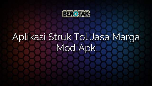 Aplikasi Struk Tol Jasa Marga Mod Apk