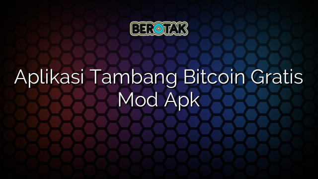 Aplikasi Tambang Bitcoin Gratis Mod Apk