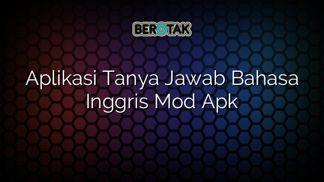 Aplikasi Tanya Jawab Bahasa Inggris Mod Apk