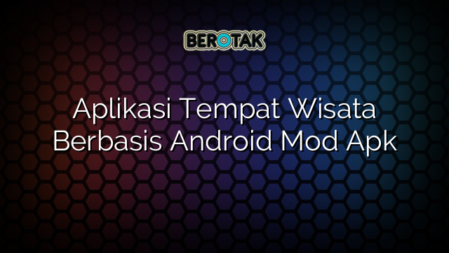 Aplikasi Tempat Wisata Berbasis Android Mod Apk