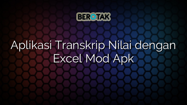 √ Aplikasi Transkrip Nilai Dengan Excel Mod Apk