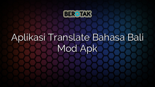 Aplikasi Translate Bahasa Bali Mod Apk