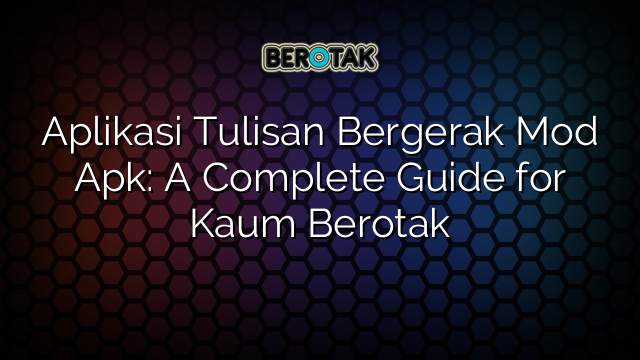 Aplikasi Tulisan Bergerak Mod Apk: A Complete Guide for Kaum Berotak