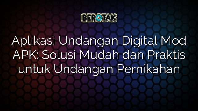 Aplikasi Undangan Digital Mod APK: Solusi Mudah dan Praktis untuk Undangan Pernikahan