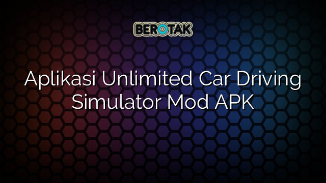 Aplikasi Unlimited Car Driving Simulator Mod APK