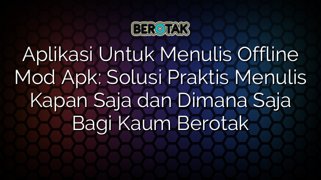 √ Aplikasi Untuk Menulis Offline Mod Apk: Solusi Praktis Menulis Kapan