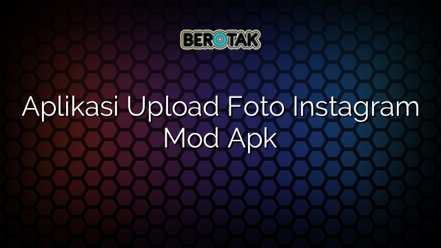 Aplikasi Upload Foto Instagram Mod Apk